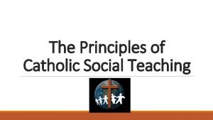 The Principles of Catholic Social Teaching Human Dignity