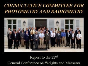 CONSULTATIVE COMMITTEE FOR PHOTOMETRY AND RADIOMETRY Report to