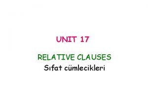 UNIT 17 RELATIVE CLAUSES Sfat cmlecikleri DEFINING RELATIVE