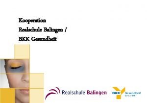 Kooperation Realschule Balingen BKK Gesundheit Ziel der Kooperation