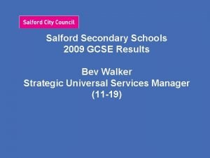 Salford Secondary Schools 2009 GCSE Results Bev Walker