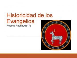 Historicidad de los Evangelios Rebeca Reynaud 17 Te