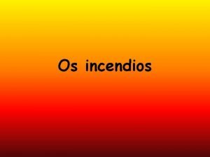 Os incendios ndice Clasificacin dos incendios O tetraedro