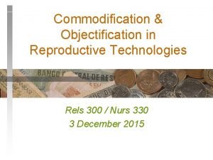 Commodification Objectification in Reproductive Technologies Rels 300 Nurs