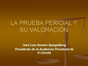 LA PRUEBA PERICIAL Y SU VALORACIN Jos Luis