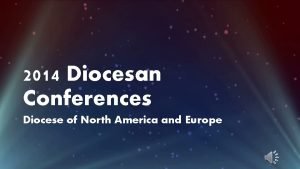 2014 Diocesan Conferences Diocese of North America and