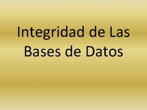 Integridad de Las Bases de Datos Introduccin Informacin