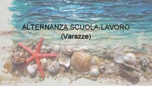 ALTERNANZA SCUOLALAVORO Varazze Periodo 04062017 al 10072017 Dove