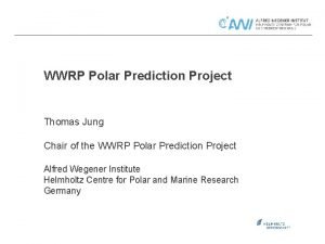 WWRP Polar Prediction Project Thomas Jung Chair of