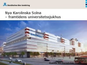 Nya Karolinska Solna framtidens universitetssjukhus Gunda Hckenstrm NKS