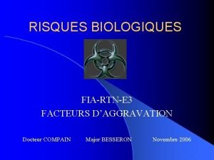 RISQUES BIOLOGIQUES FIARTNE 3 FACTEURS DAGGRAVATION Docteur COMPAIN