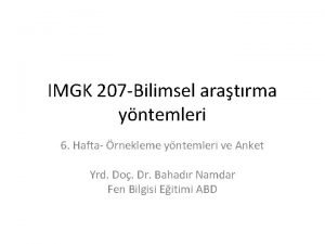 IMGK 207 Bilimsel aratrma yntemleri 6 Hafta rnekleme