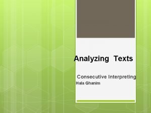 Analyzing Texts Consecutive Interpreting Hala Ghanim Analyzing Texts