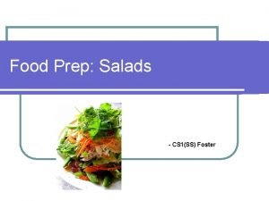 Food Prep Salads CS 1SS Foster Learning Objectives