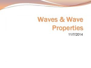 Waves Wave Properties 1172014 Physical Waves Need a
