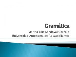 Gramtica Martha Lilia Sandoval Cornejo Universidad Autnoma de