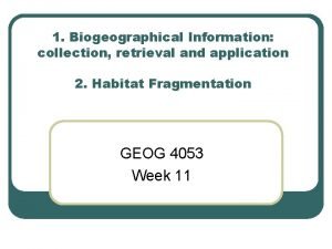 1 Biogeographical Information collection retrieval and application 2