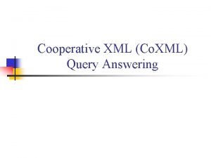 Cooperative XML Co XML Query Answering Motivation n