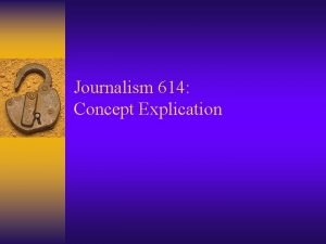 Journalism 614 Concept Explication Research Concepts What do