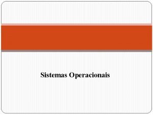Sistemas Operacionais Sistemas Operacionais Jorge Luiz de Castro