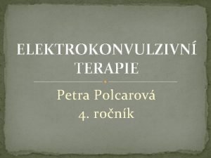 ELEKTROKONVULZIVN TERAPIE Petra Polcarov 4 ronk HISTORIE 1937