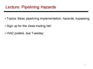 Lecture Pipelining Hazards Topics Basic pipelining implementation hazards