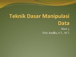 Teknik Dasar Manipulasi Data Meet 3 Fitri Amillia