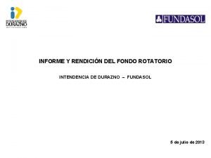 INFORME Y RENDICIN DEL FONDO ROTATORIO INTENDENCIA DE