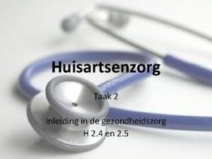 Huisartsenzorg Taak 2 Inleiding in de gezondheidszorg H