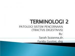 TERMINOLOGI 2 PATOLOGI SISTEM PENCERNAAN TRACTUS DIGESTIVUS By