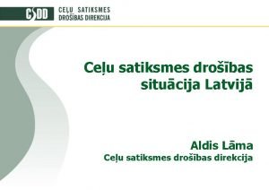 Ceu satiksmes drobas situcija Latvij Aldis Lma Ceu