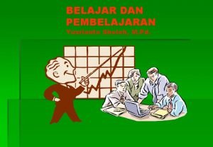 BELAJAR DAN PEMBELAJARAN Yusrianto Sholeh M Pd STANDAR