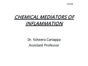 9914 CHEMICAL MEDIATORS OF INFLAMMATION Dr Ksheera Cariappa