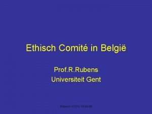 Ethisch Comit in Belgi Prof R Rubens Universiteit