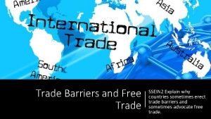 Trade Barriers and Free Trade SSEIN 2 Explain