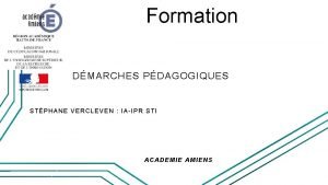 Formation DMARCHES PDAGOGIQUES STPHANE VERCLEVEN IAIPR STI ACADEMIE