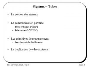 Signaux Tubes La gestion des signaux La communication