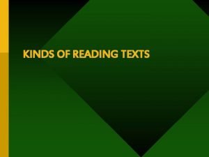 KINDS OF READING TEXTS Everything we read is