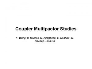Coupler Multipactor Studies F Wang B Rusnak C