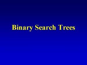 Binary Search Trees What is a binary tree