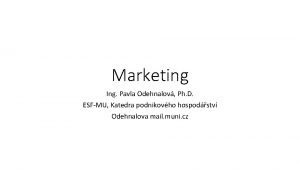 Marketing Ing Pavla Odehnalov Ph D ESFMU Katedra