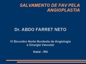 SALVAMENTO DE FAV PELA ANGIOPLASTIA Dr ABDO FARRET