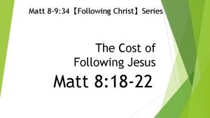 Matt 8 9 34Following ChristSeries The Cost of