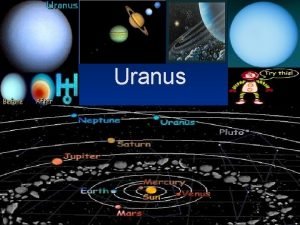 Uranus Uranus One day on Uranus 17 hour