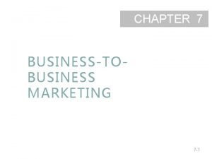 CHAPTER 7 BUSINESSTOBUSINESS MARKETING 7 1 BusinesstoBusiness Marketing