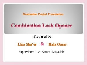Combination Lock Opener Prepared by Supervisor Dr Samer