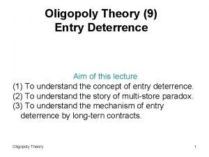 Oligopoly Theory 9 Entry Deterrence Aim of this