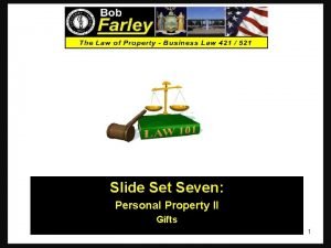 Slide Set Seven Personal Property II Gifts 1