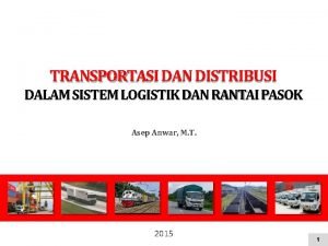 TRANSPORTASI DAN DISTRIBUSI DALAM SISTEM LOGISTIK DAN RANTAI