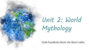 Unit 2 World Mythology Grab handouts from the